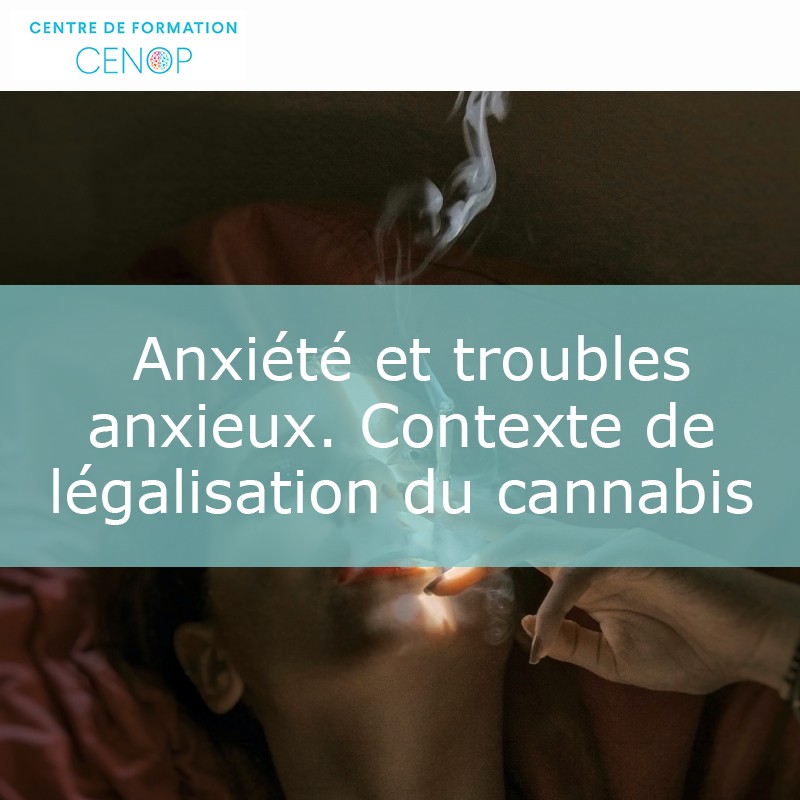 Anxiété et troubles anxieux dans un contexte de légalisation du cannabis